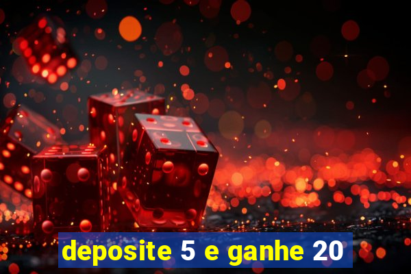 deposite 5 e ganhe 20